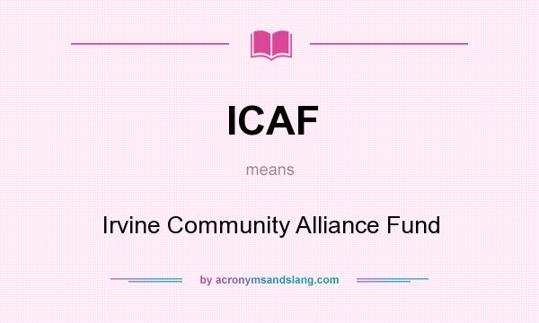 What does ICAF mean? It stands for Irvine Community Alliance Fund