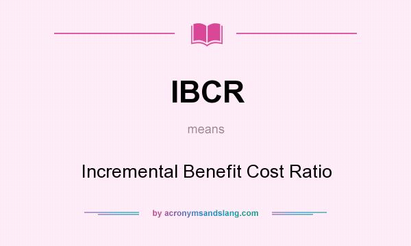 What does IBCR mean? It stands for Incremental Benefit Cost Ratio