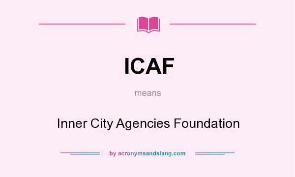 What does ICAF mean? It stands for Inner City Agencies Foundation