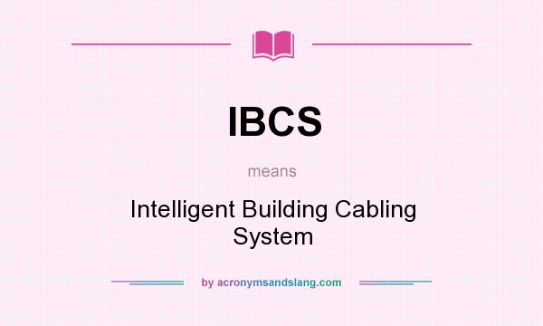 What does IBCS mean? It stands for Intelligent Building Cabling System