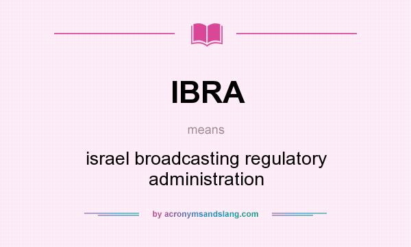 What does IBRA mean? It stands for israel broadcasting regulatory administration