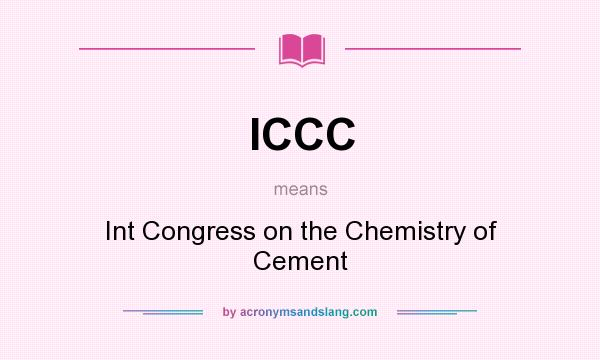 What does ICCC mean? It stands for Int Congress on the Chemistry of Cement
