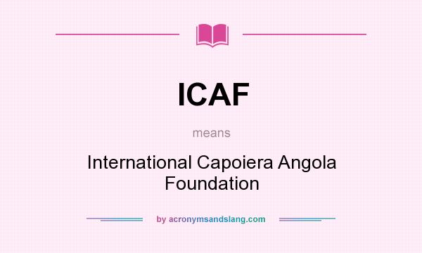 What does ICAF mean? It stands for International Capoiera Angola Foundation