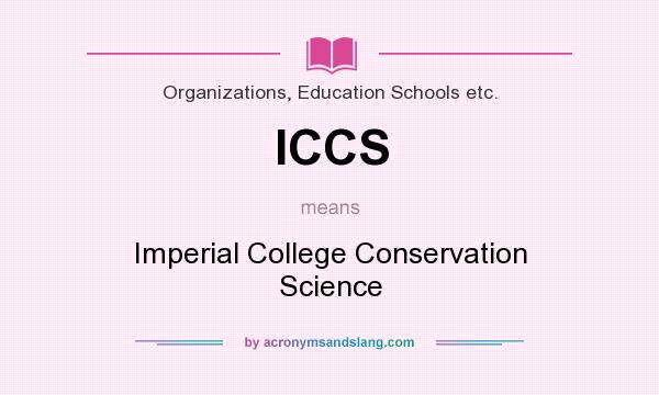 What does ICCS mean? It stands for Imperial College Conservation Science