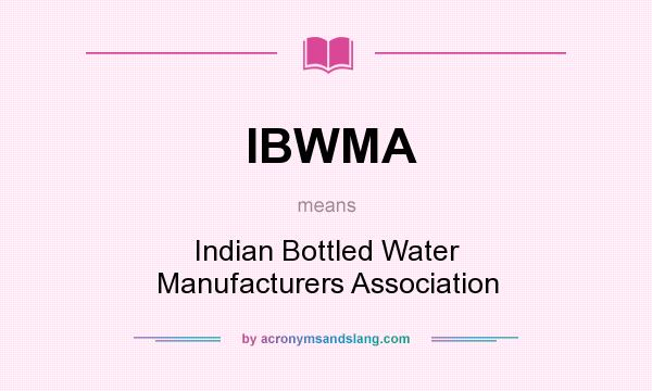 What does IBWMA mean? It stands for Indian Bottled Water Manufacturers Association