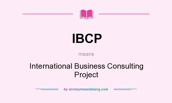 What does IBCP mean? It stands for International Business Consulting Project