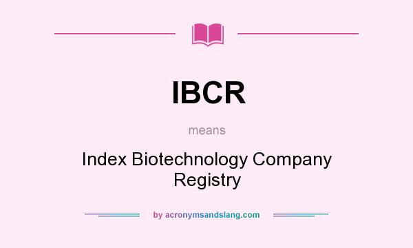 What does IBCR mean? It stands for Index Biotechnology Company Registry