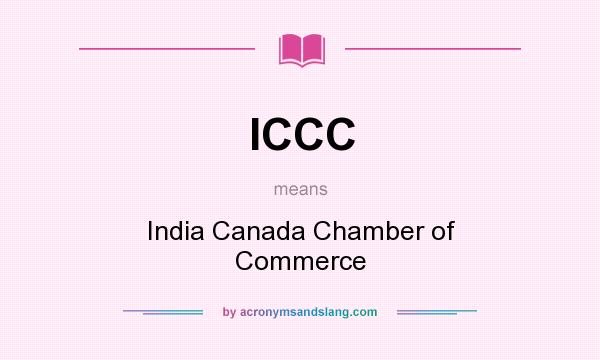 What does ICCC mean? It stands for India Canada Chamber of Commerce