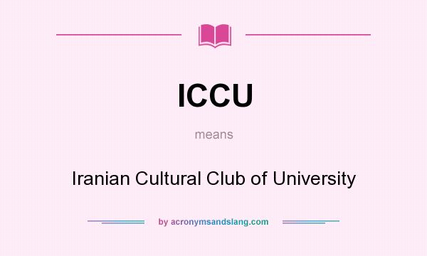 What does ICCU mean? It stands for Iranian Cultural Club of University
