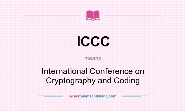 What does ICCC mean? It stands for International Conference on Cryptography and Coding