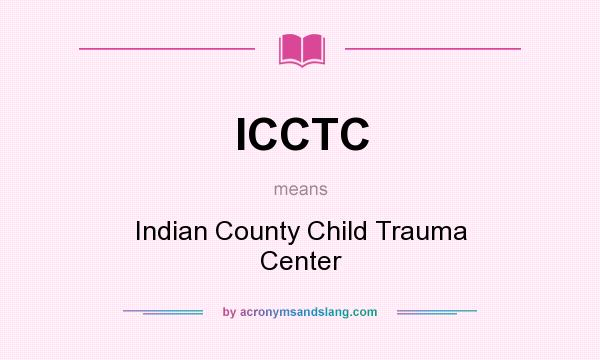 What does ICCTC mean? It stands for Indian County Child Trauma Center