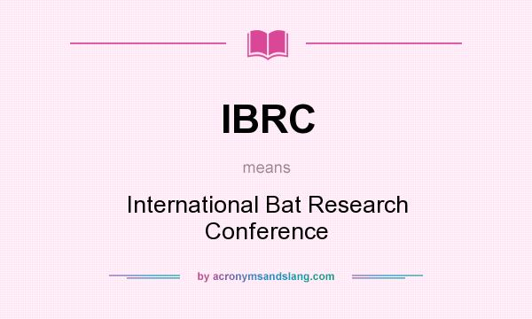 What does IBRC mean? It stands for International Bat Research Conference
