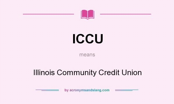 What does ICCU mean? It stands for Illinois Community Credit Union