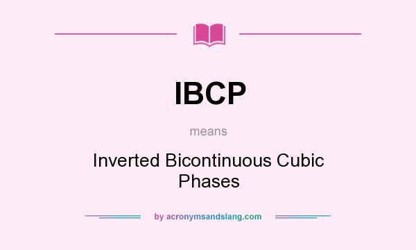 What does IBCP mean? It stands for Inverted Bicontinuous Cubic Phases