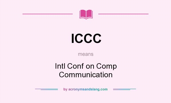What does ICCC mean? It stands for Intl Conf on Comp Communication