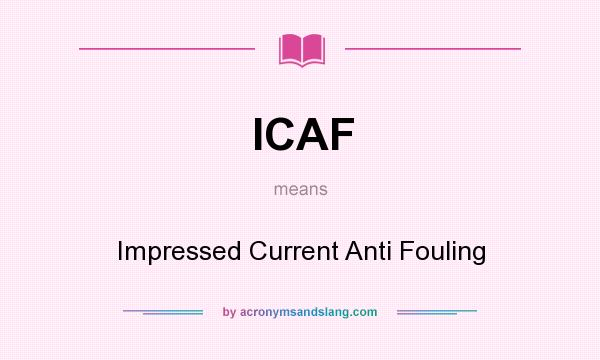 What does ICAF mean? It stands for Impressed Current Anti Fouling