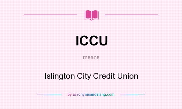 What does ICCU mean? It stands for Islington City Credit Union