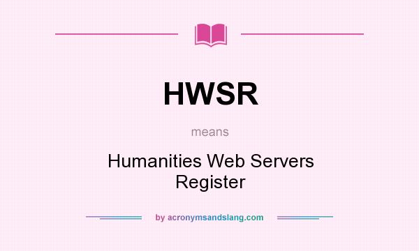 What does HWSR mean? It stands for Humanities Web Servers Register