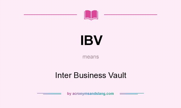 What does IBV mean? It stands for Inter Business Vault