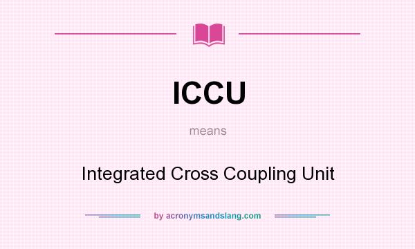 What does ICCU mean? It stands for Integrated Cross Coupling Unit
