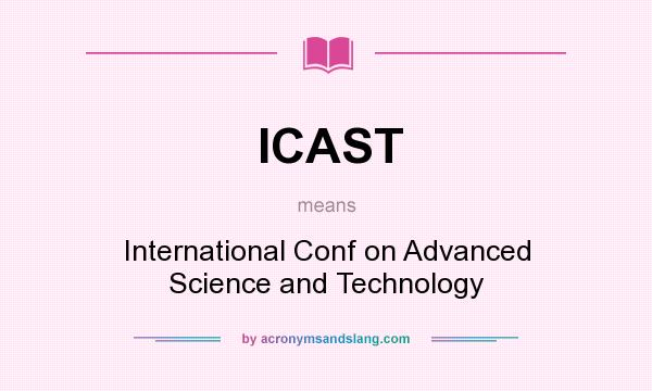 What does ICAST mean? It stands for International Conf on Advanced Science and Technology