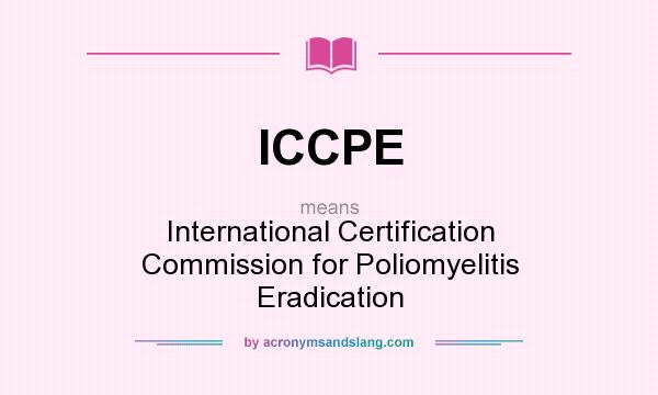What does ICCPE mean? It stands for International Certification Commission for Poliomyelitis Eradication