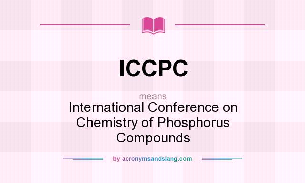 What does ICCPC mean? It stands for International Conference on Chemistry of Phosphorus Compounds