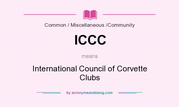 What does ICCC mean? It stands for International Council of Corvette Clubs