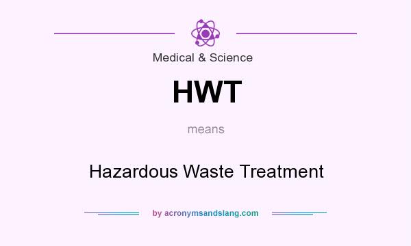 What does HWT mean? It stands for Hazardous Waste Treatment