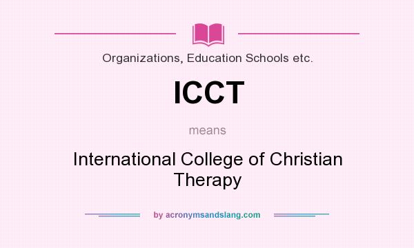 What does ICCT mean? It stands for International College of Christian Therapy
