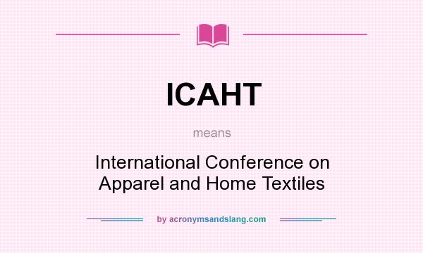 What does ICAHT mean? It stands for International Conference on Apparel and Home Textiles