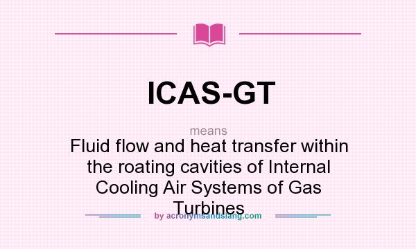 What does ICAS-GT mean? It stands for Fluid flow and heat transfer within the roating cavities of Internal Cooling Air Systems of Gas Turbines