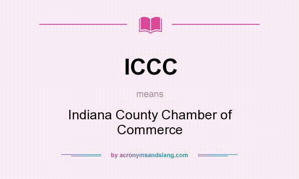 What does ICCC mean? It stands for Indiana County Chamber of Commerce