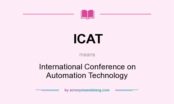 What does ICAT mean? It stands for International Conference on Automation Technology