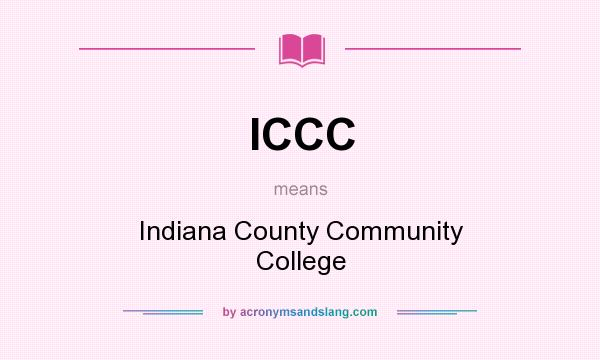 What does ICCC mean? It stands for Indiana County Community College