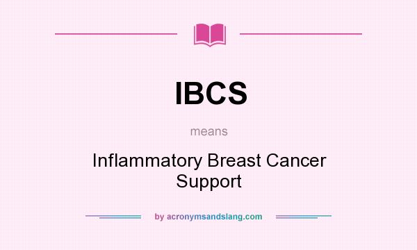 What does IBCS mean? It stands for Inflammatory Breast Cancer Support