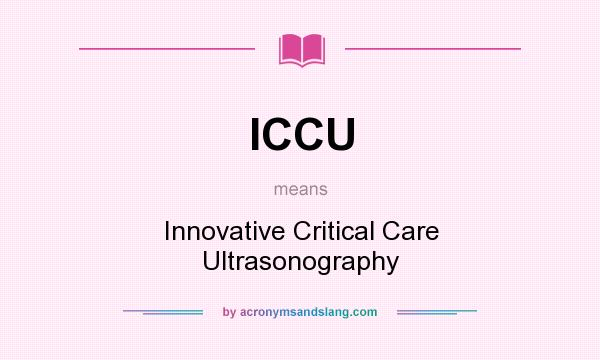 What does ICCU mean? It stands for Innovative Critical Care Ultrasonography