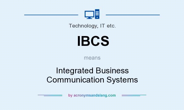 What does IBCS mean? It stands for Integrated Business Communication Systems