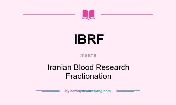 What does IBRF mean? It stands for Iranian Blood Research Fractionation