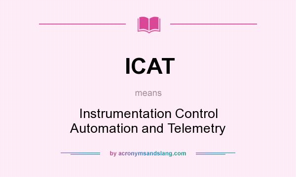 What does ICAT mean? It stands for Instrumentation Control Automation and Telemetry