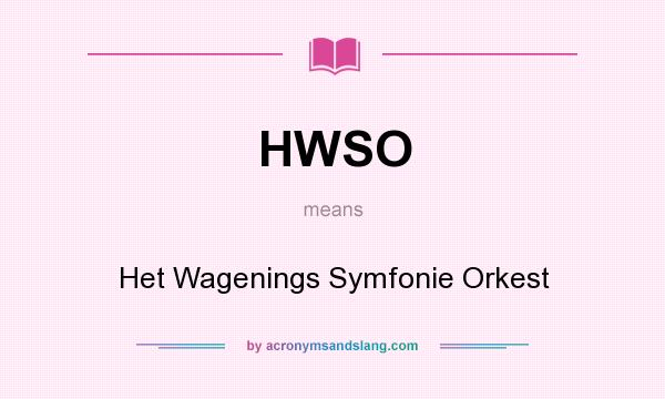 What does HWSO mean? It stands for Het Wagenings Symfonie Orkest