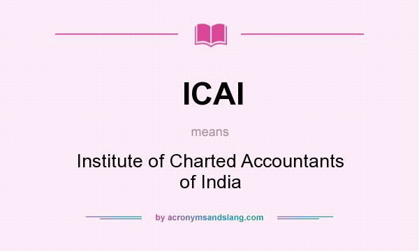 What does ICAI mean? It stands for Institute of Charted Accountants of India