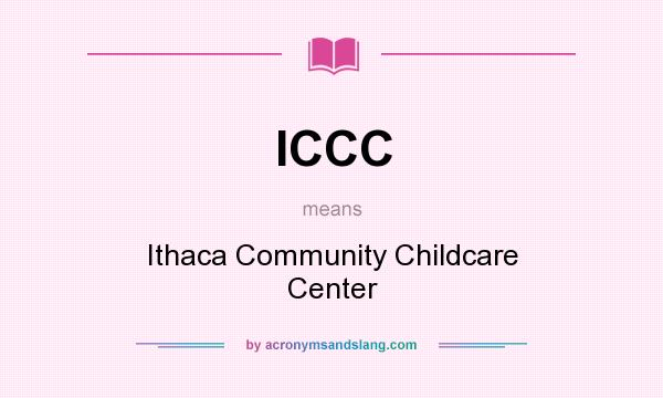 What does ICCC mean? It stands for Ithaca Community Childcare Center