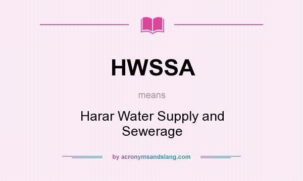 What does HWSSA mean? It stands for Harar Water Supply and Sewerage