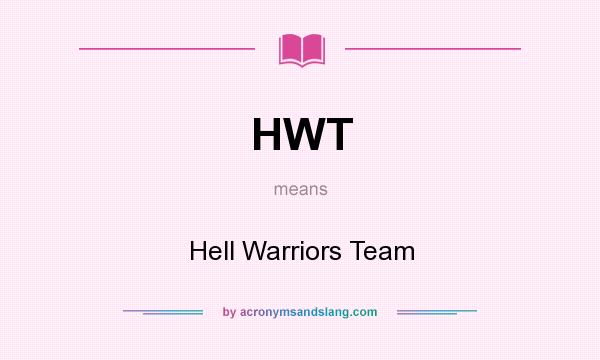 What does HWT mean? It stands for Hell Warriors Team