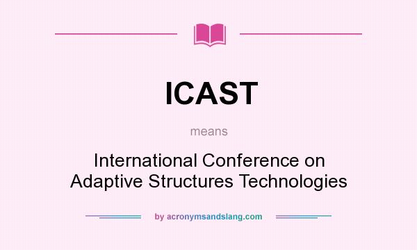 What does ICAST mean? It stands for International Conference on Adaptive Structures Technologies