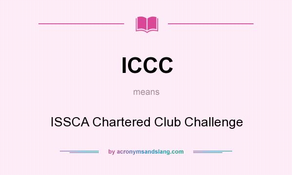What does ICCC mean? It stands for ISSCA Chartered Club Challenge