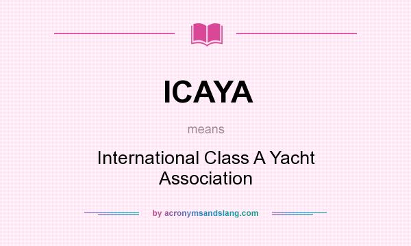 What does ICAYA mean? It stands for International Class A Yacht Association