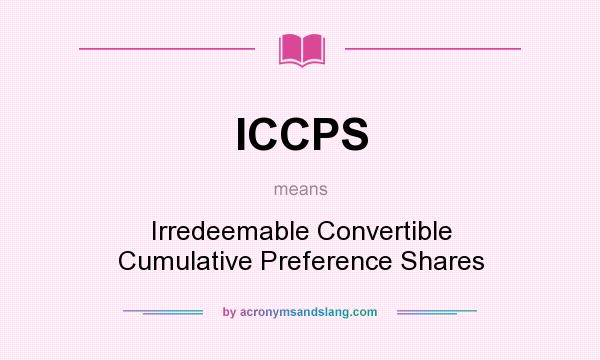 What does ICCPS mean? It stands for Irredeemable Convertible Cumulative Preference Shares