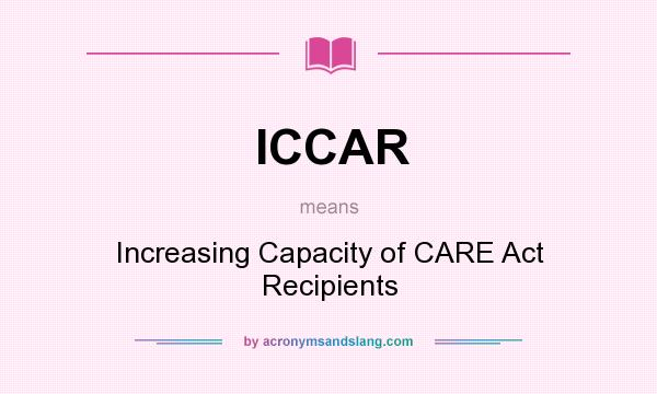 What does ICCAR mean? It stands for Increasing Capacity of CARE Act Recipients